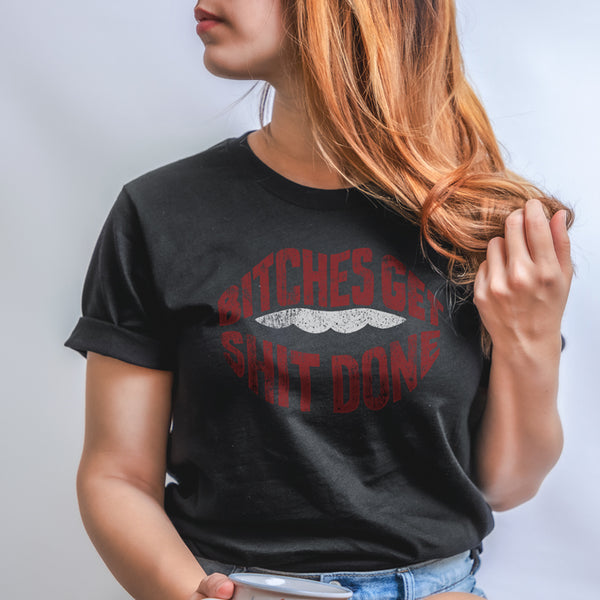 Bitches Get Shit Done T-shirt