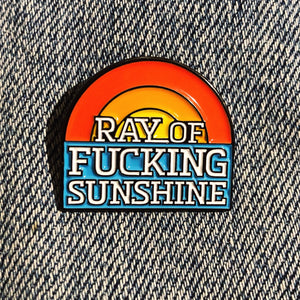 Ray of Fucking Sunshine enamel pin